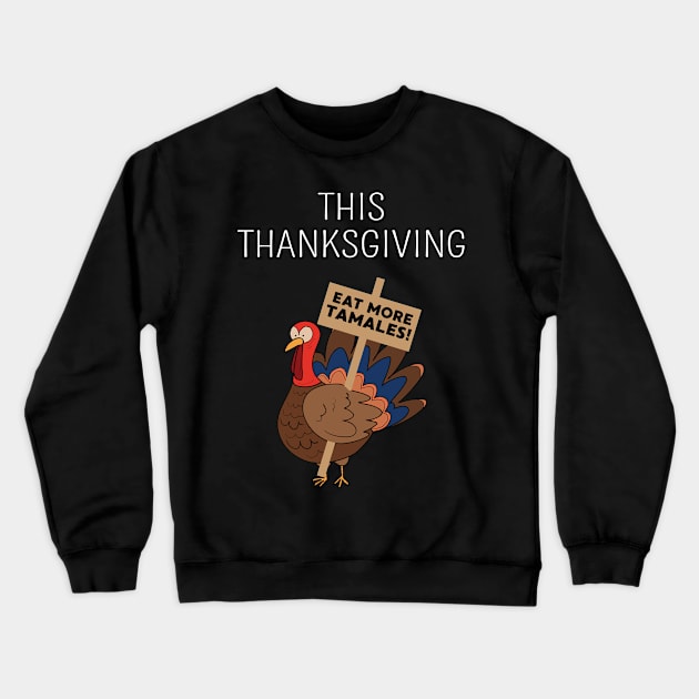 This Thanksgiving Eat More Tamales Funny Thanksgiving Dinner Crewneck Sweatshirt by FamiLane